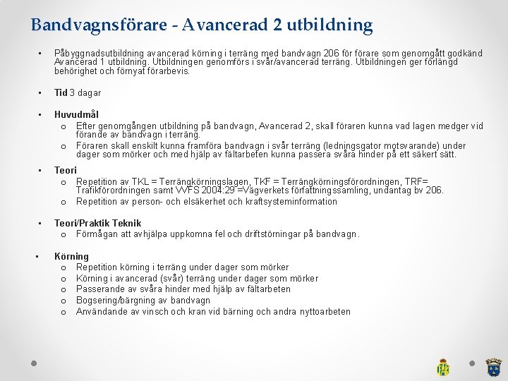 Bandvagnsförare - Avancerad 2 utbildning • Påbyggnadsutbildning avancerad körning i terräng med bandvagn 206