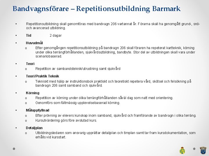 Bandvagnsförare – Repetitionsutbildning Barmark • Repetitionsutbildning skall genomföras med bandvagn 206 vartannat år. Förarna