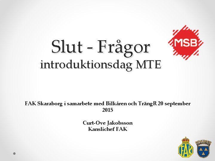 Slut - Frågor introduktionsdag MTE FAK Skaraborg i samarbete med Bilkåren och Träng. R