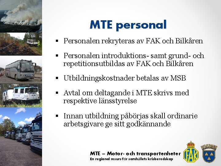 MTE personal § Personalen rekryteras av FAK och Bilkåren § Personalen introduktions- samt grund-