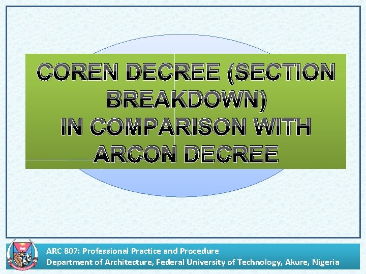 COREN DECREE (SECTION BREAKDOWN) IN COMPARISON WITH ARCON DECREE ARC 807: Professional Practice and