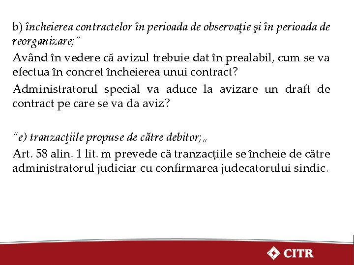 b) încheierea contractelor în perioada de observaţie şi în perioada de reorganizare; ” Având