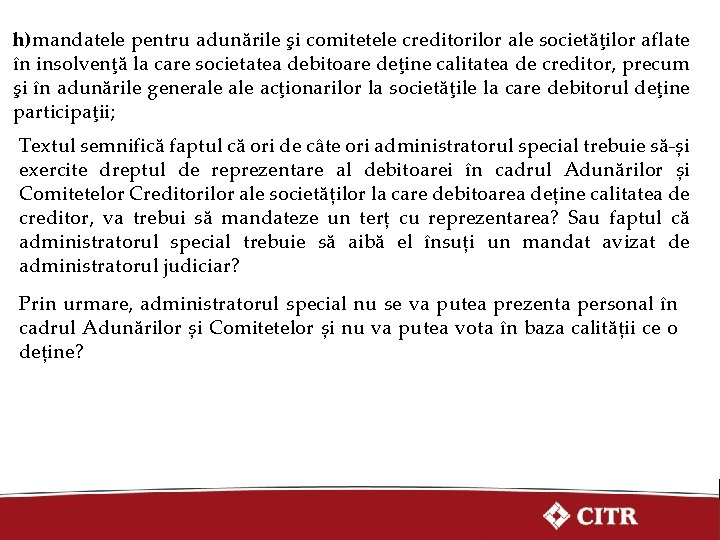 h)mandatele pentru adunările şi comitetele creditorilor ale societăţilor aflate în insolvenţă la care societatea