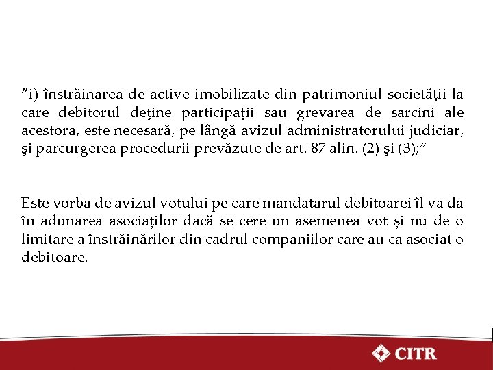 ”i) înstrăinarea de active imobilizate din patrimoniul societăţii la care debitorul deţine participaţii sau