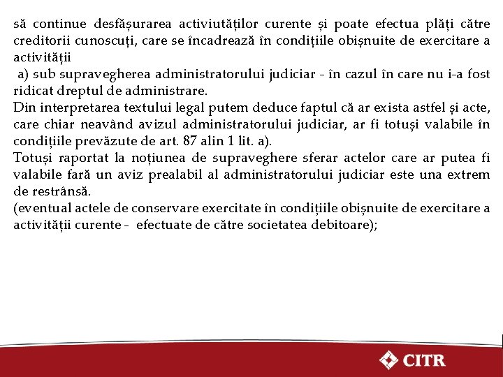 să continue desfășurarea activiutăților curente și poate efectua plăți către creditorii cunoscuți, care se