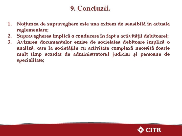 9. Concluzii. 1. Noțiunea de supraveghere este una extrem de sensibilă în actuala reglementare;