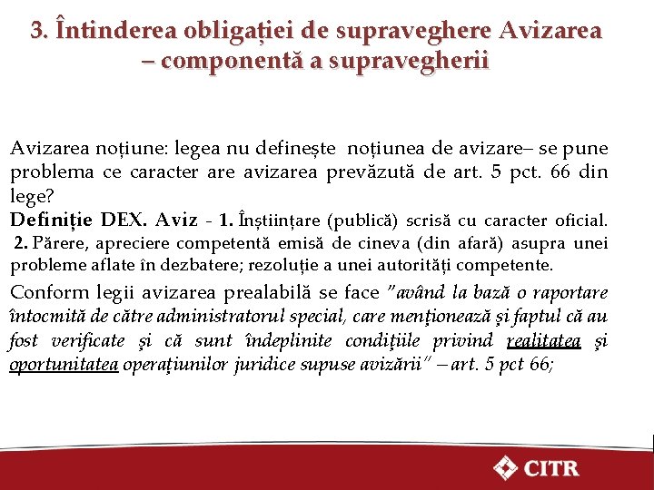 3. Întinderea obligației de supraveghere Avizarea – componentă a supravegherii Avizarea noțiune: legea nu