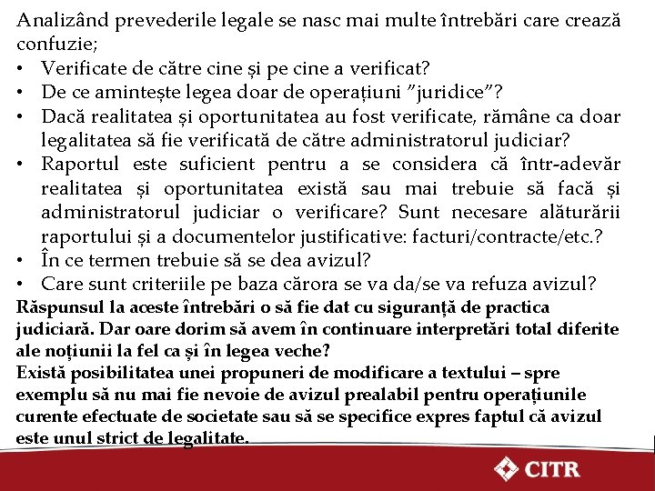 Analizând prevederile legale se nasc mai multe întrebări care crează confuzie; • Verificate de