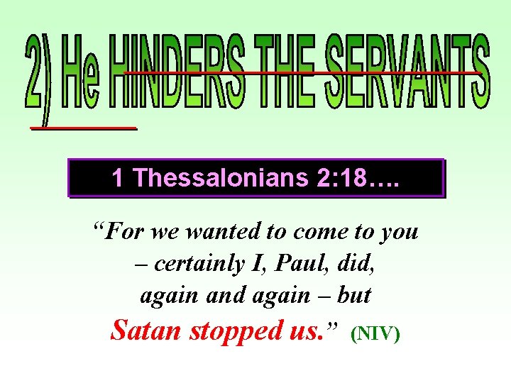 1 Thessalonians 2: 18…. “For we wanted to come to you – certainly I,