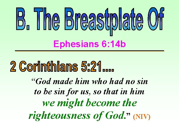 Ephesians 6: 14 b “God made him who had no sin to be sin