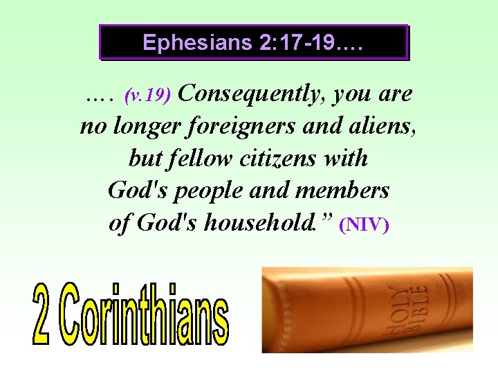 Ephesians 2: 17 -19…. …. (v. 19) Consequently, you are no longer foreigners and