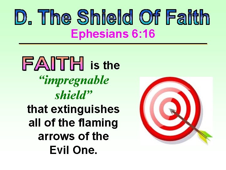 Ephesians 6: 16 is the “impregnable shield” that extinguishes all of the flaming arrows