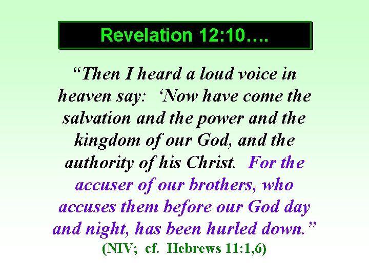 Revelation 12: 10…. “Then I heard a loud voice in heaven say: ‘Now have