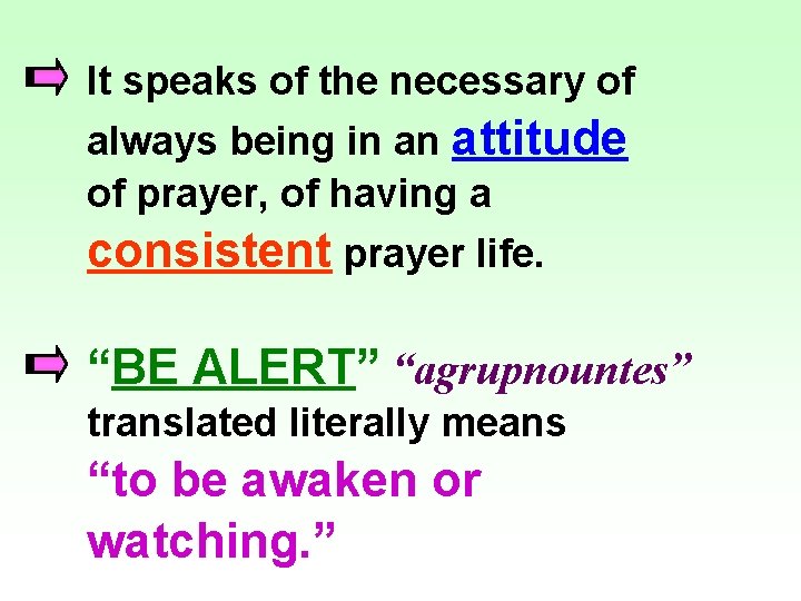 It speaks of the necessary of always being in an attitude of prayer, of