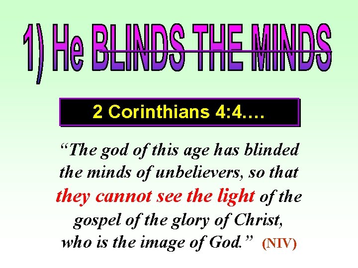 2 Corinthians 4: 4…. “The god of this age has blinded the minds of