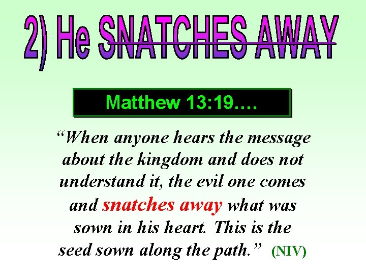 Matthew 13: 19…. “When anyone hears the message about the kingdom and does not