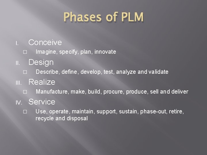 Phases of PLM Conceive I. � Imagine, specify, plan, innovate Design II. � Describe,