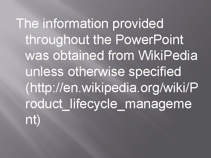 The information provided throughout the Power. Point was obtained from Wiki. Pedia unless otherwise