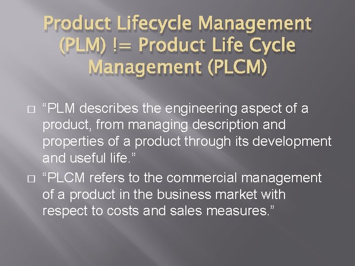 Product Lifecycle Management (PLM) != Product Life Cycle Management (PLCM) � � “PLM describes