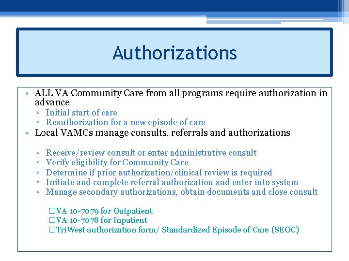 Authorizations • ALL VA Community Care from all programs require authorization in advance ▫