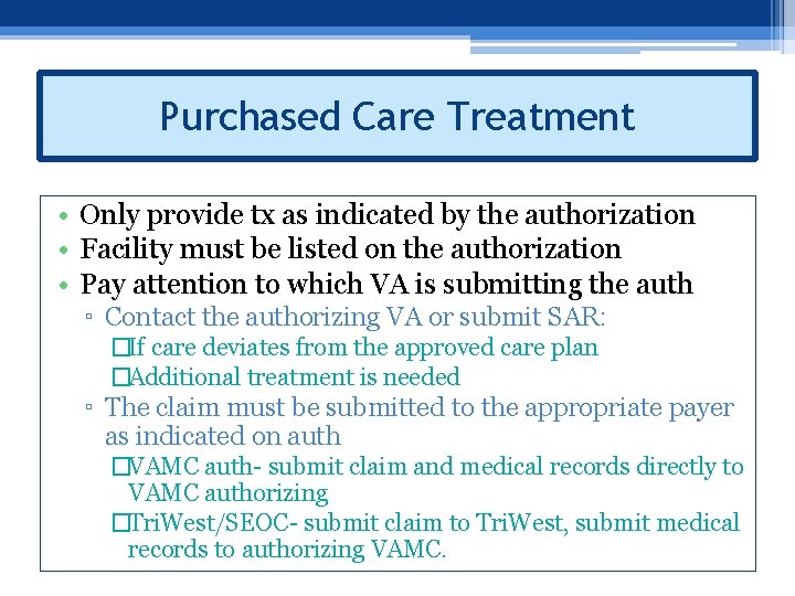 Purchased Care Treatment • Only provide tx as indicated by the authorization • Facility