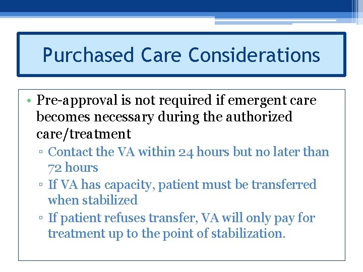 Purchased Care Considerations • Pre-approval is not required if emergent care becomes necessary during