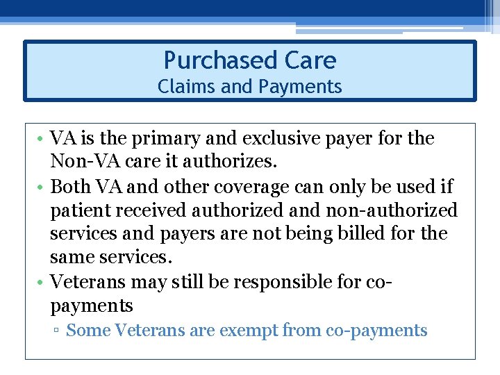 Purchased Care Claims and Payments • VA is the primary and exclusive payer for