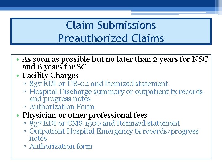 Claim Submissions Preauthorized Claims • As soon as possible but no later than 2