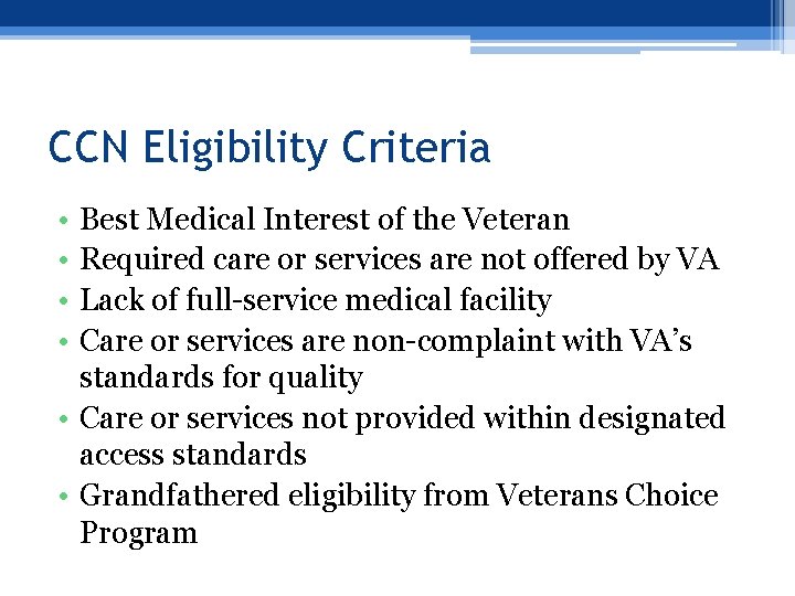 CCN Eligibility Criteria • • Best Medical Interest of the Veteran Required care or