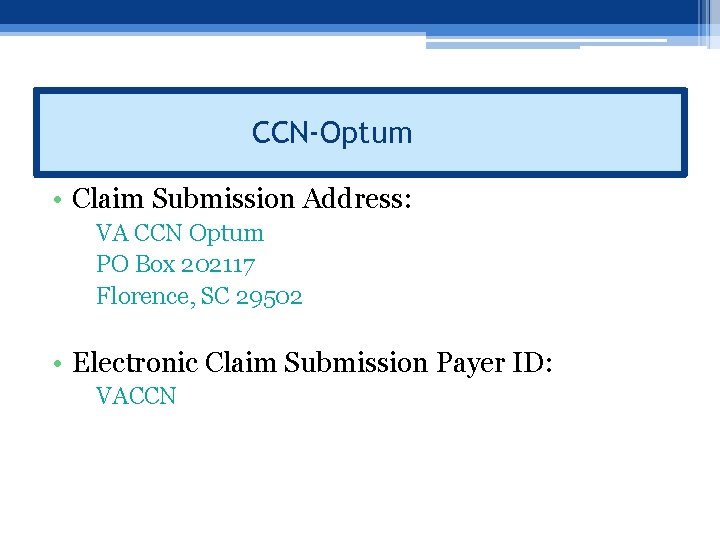CCN-Optum • Claim Submission Address: VA CCN Optum PO Box 202117 Florence, SC 29502