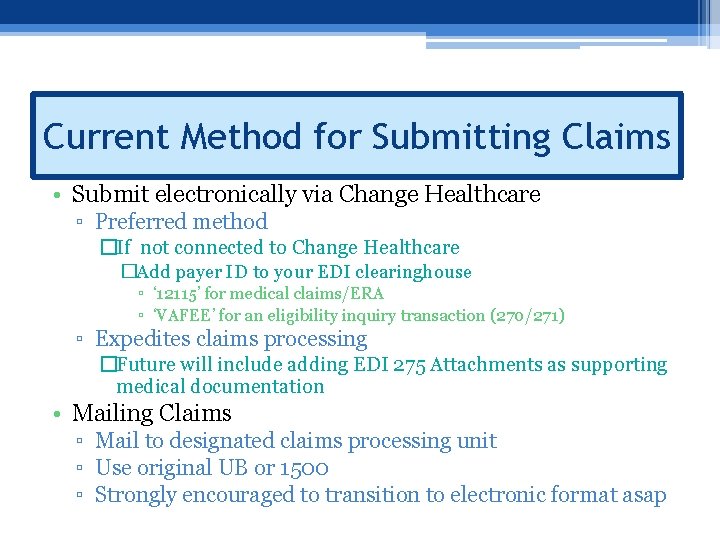 Current Method for Submitting Claims • Submit electronically via Change Healthcare ▫ Preferred method