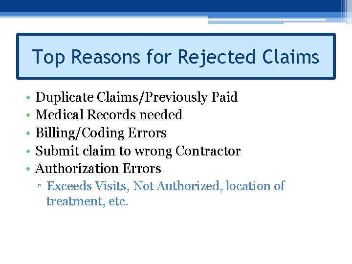 Top Reasons for Rejected Claims • • • Duplicate Claims/Previously Paid Medical Records needed