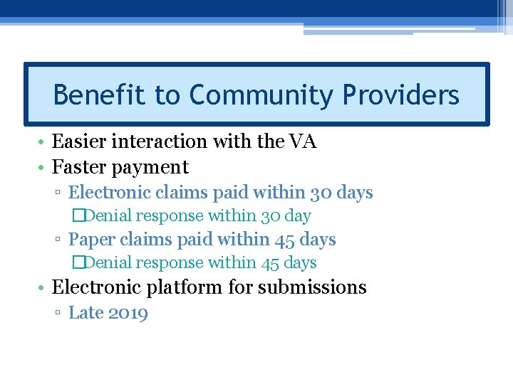 Benefit to Community Providers • Easier interaction with the VA • Faster payment ▫