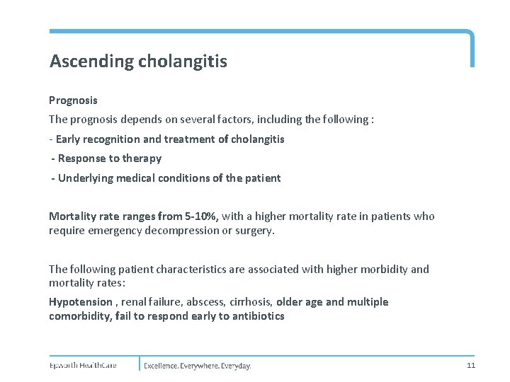 Ascending cholangitis Prognosis The prognosis depends on several factors, including the following : -