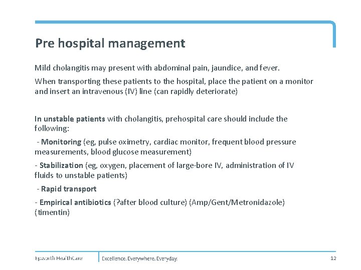 Pre hospital management Mild cholangitis may present with abdominal pain, jaundice, and fever. When