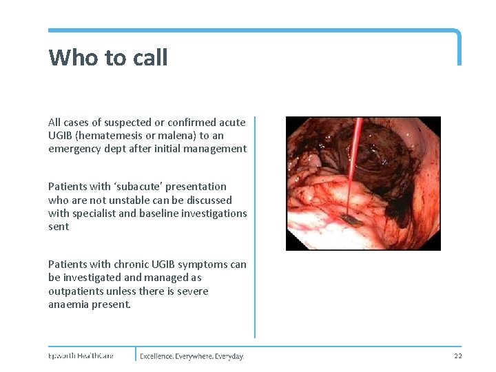 Who to call All cases of suspected or confirmed acute UGIB (hematemesis or malena)