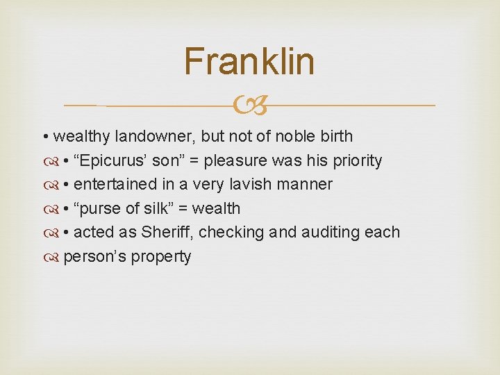 Franklin • wealthy landowner, but not of noble birth • “Epicurus’ son” = pleasure