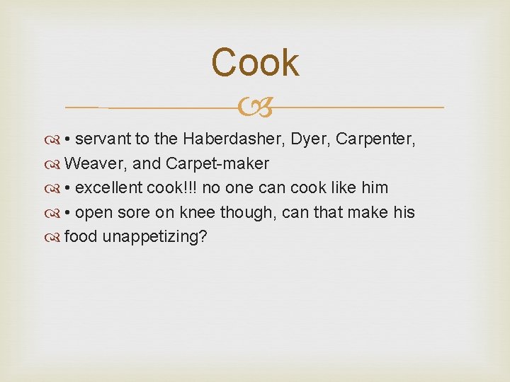 Cook • servant to the Haberdasher, Dyer, Carpenter, Weaver, and Carpet-maker • excellent cook!!!