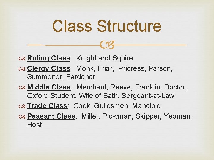 Class Structure Ruling Class: Knight and Squire Clergy Class: Monk, Friar, Prioress, Parson, Summoner,