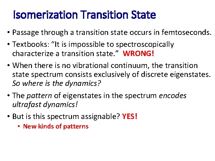 Isomerization Transition State • Passage through a transition state occurs in femtoseconds. • Textbooks: