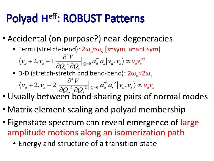 Polyad Heff: ROBUST Patterns • Accidental (on purpose? ) near-degeneracies • Fermi (stretch-bend): 2ωa≈ωs