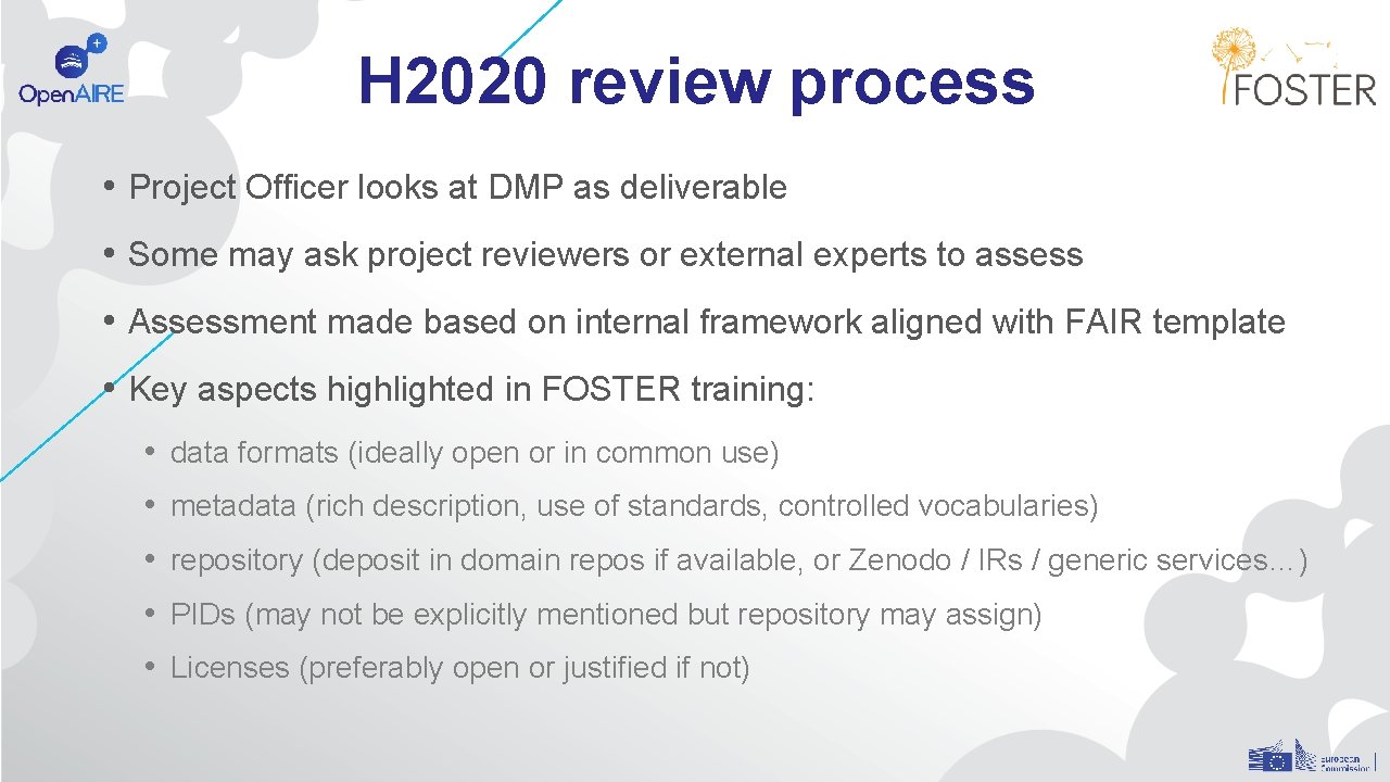 H 2020 review process • Project Officer looks at DMP as deliverable • Some