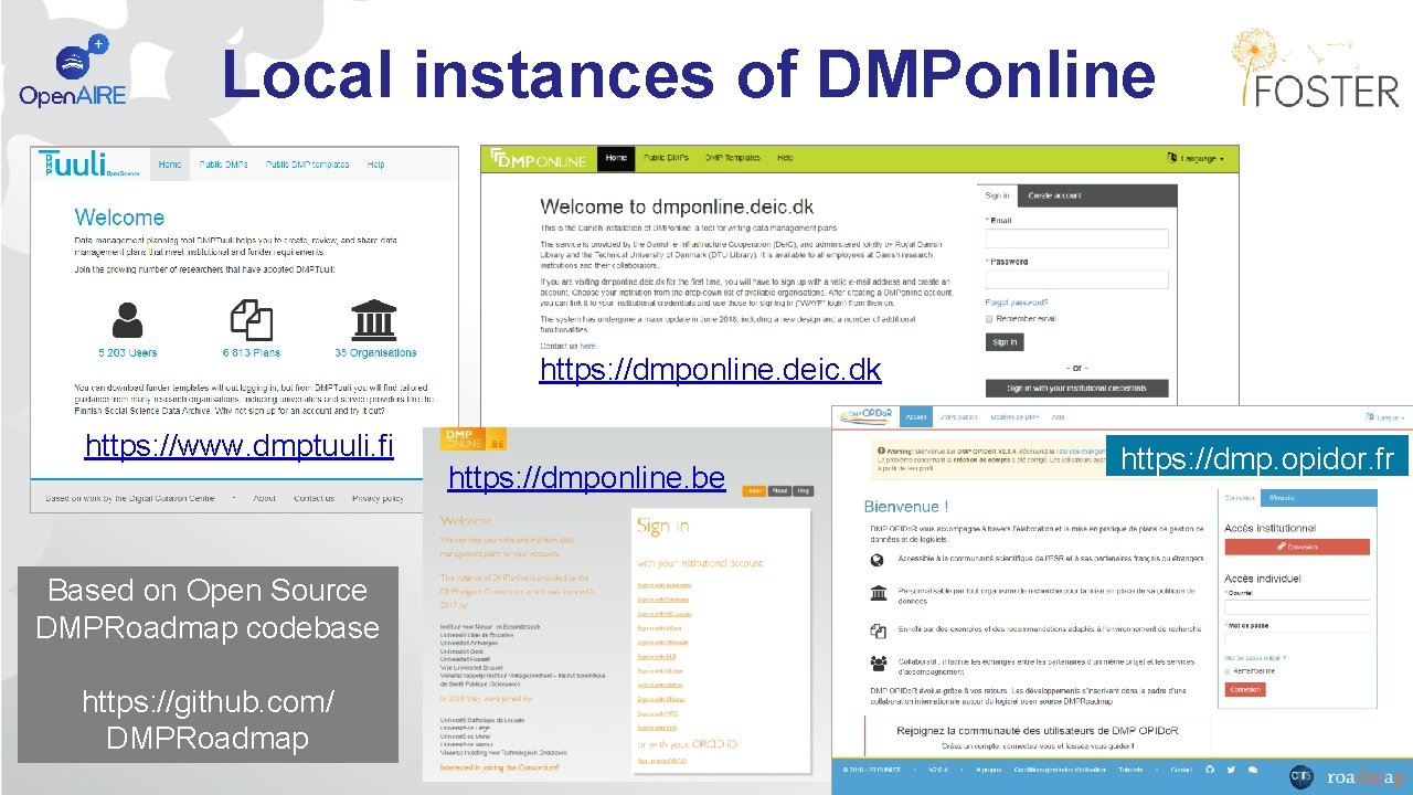 Local instances of DMPonline https: //dmponline. deic. dk https: //www. dmptuuli. fi Based on
