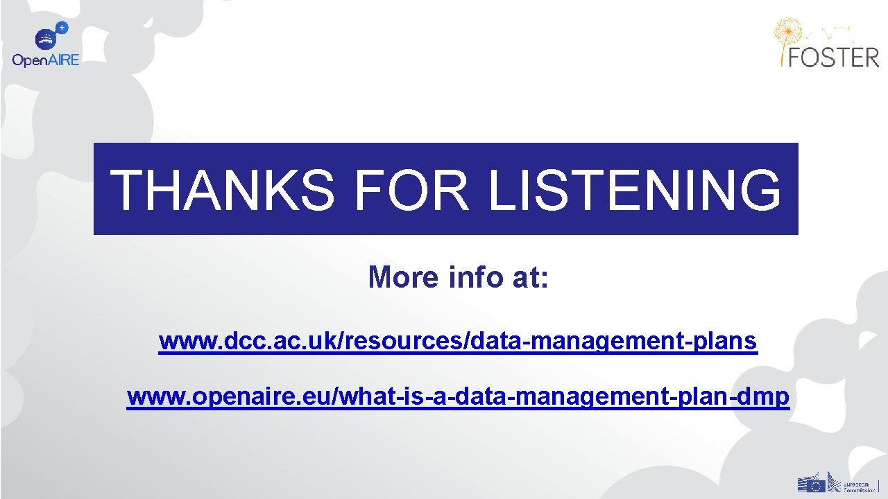 THANKS FOR LISTENING More info at: www. dcc. ac. uk/resources/data-management-plans www. openaire. eu/what-is-a-data-management-plan-dmp 