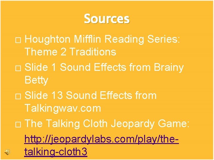 Sources Houghton Mifflin Reading Series: Theme 2 Traditions � Slide 1 Sound Effects from