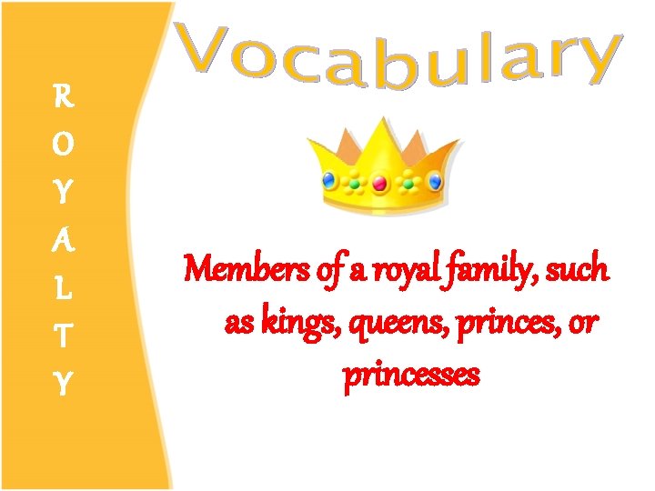 R O Y A L T Y Members of a royal family, such as