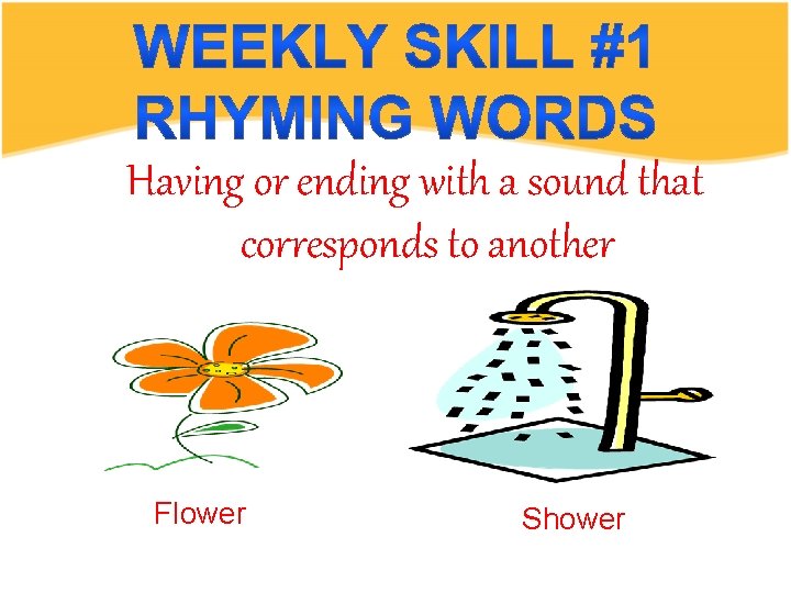 Having or ending with a sound that corresponds to another Flower Shower 