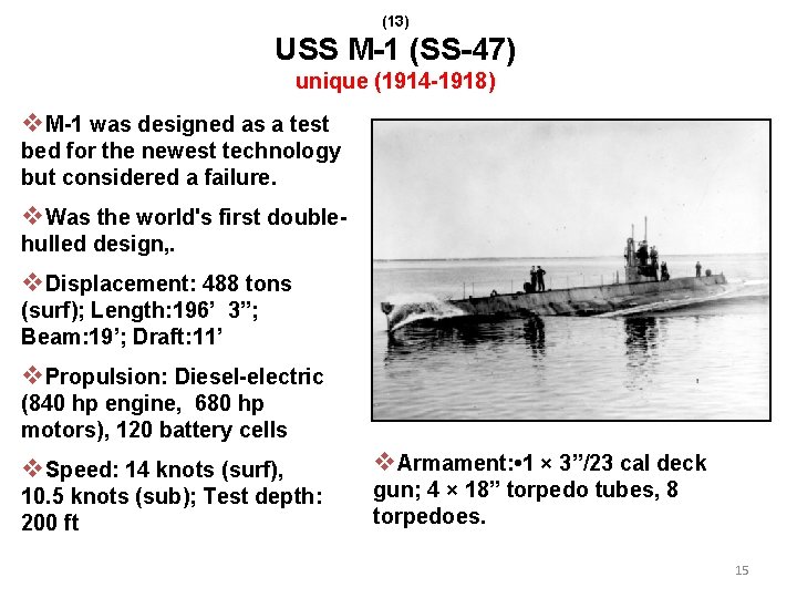 (13) USS M-1 (SS-47) unique (1914 -1918) v. M-1 was designed as a test
