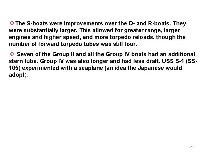 v. The S-boats were improvements over the O- and R-boats. They were substantially larger.