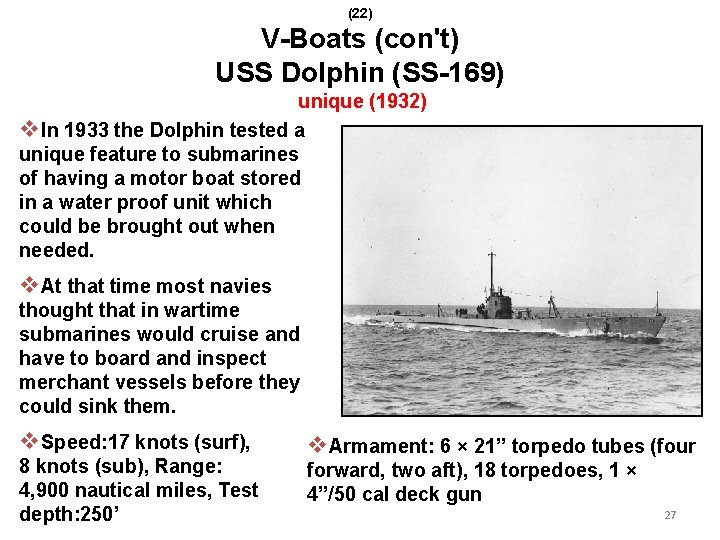 (22) V-Boats (con't) USS Dolphin (SS-169) unique (1932) v. In 1933 the Dolphin tested